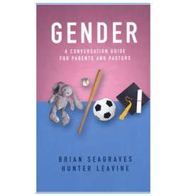 Brian Seagraves and Hunter Leavine Gender A conversion Guide for Parents and Pastors