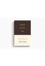 Mark Vroegop Weep with Me: How Lament Opens a Door for Racial Reconciliation