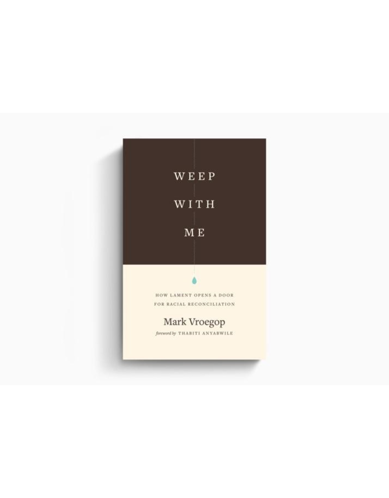 Mark Vroegop Weep with Me: How Lament Opens a Door for Racial Reconciliation
