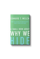 Edward T Welch A Small Book About Why We Hide