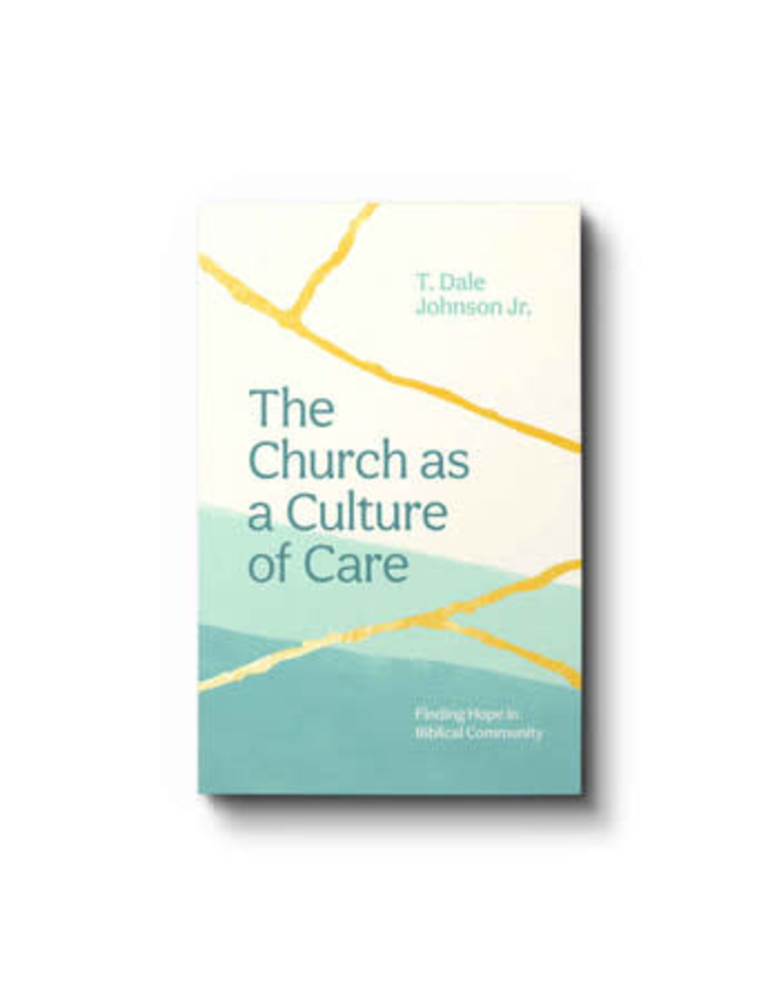 T Dale Johnson, Jr The Church as a Culture of Care: Finding Hope in Biblical Community