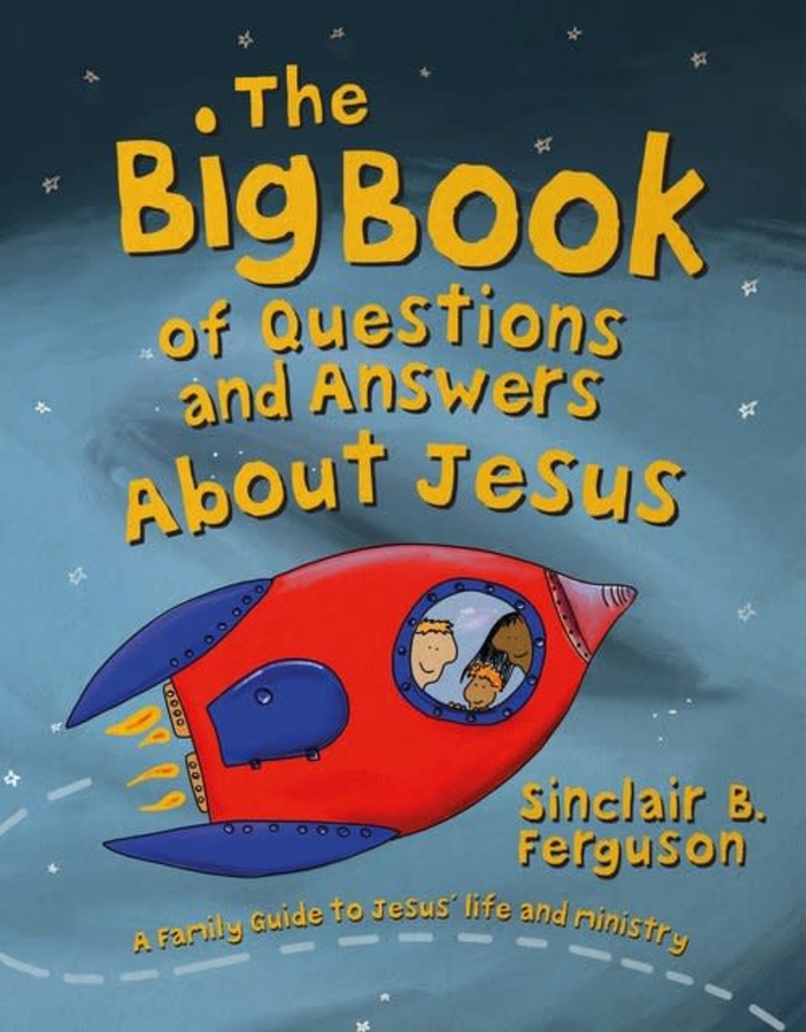 Sinclair B Ferguson The Big Book of Questions and Answers about Jesus