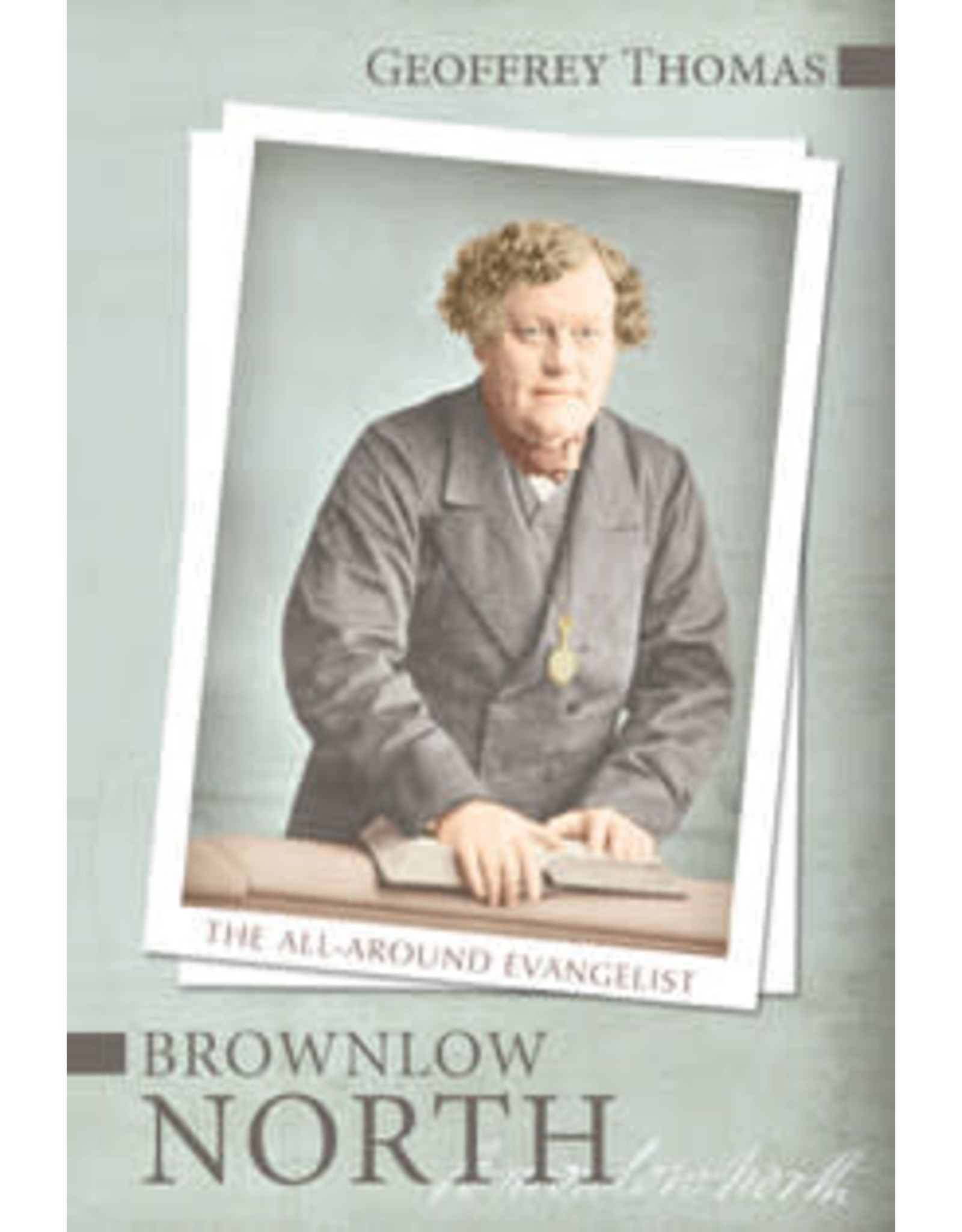 Geoffrey Thomas Brownlow North: The All-Round Evangelist