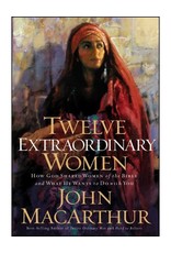 John MacArthur Twelve Extraordinary Women