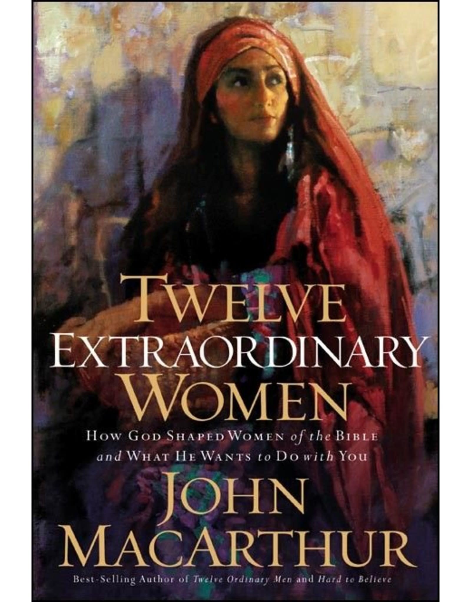 John MacArthur Twelve Extraordinary Women