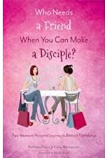Barbara Enter and Gina Weinmann Who Needs a Friend When you Can Make a Disciple