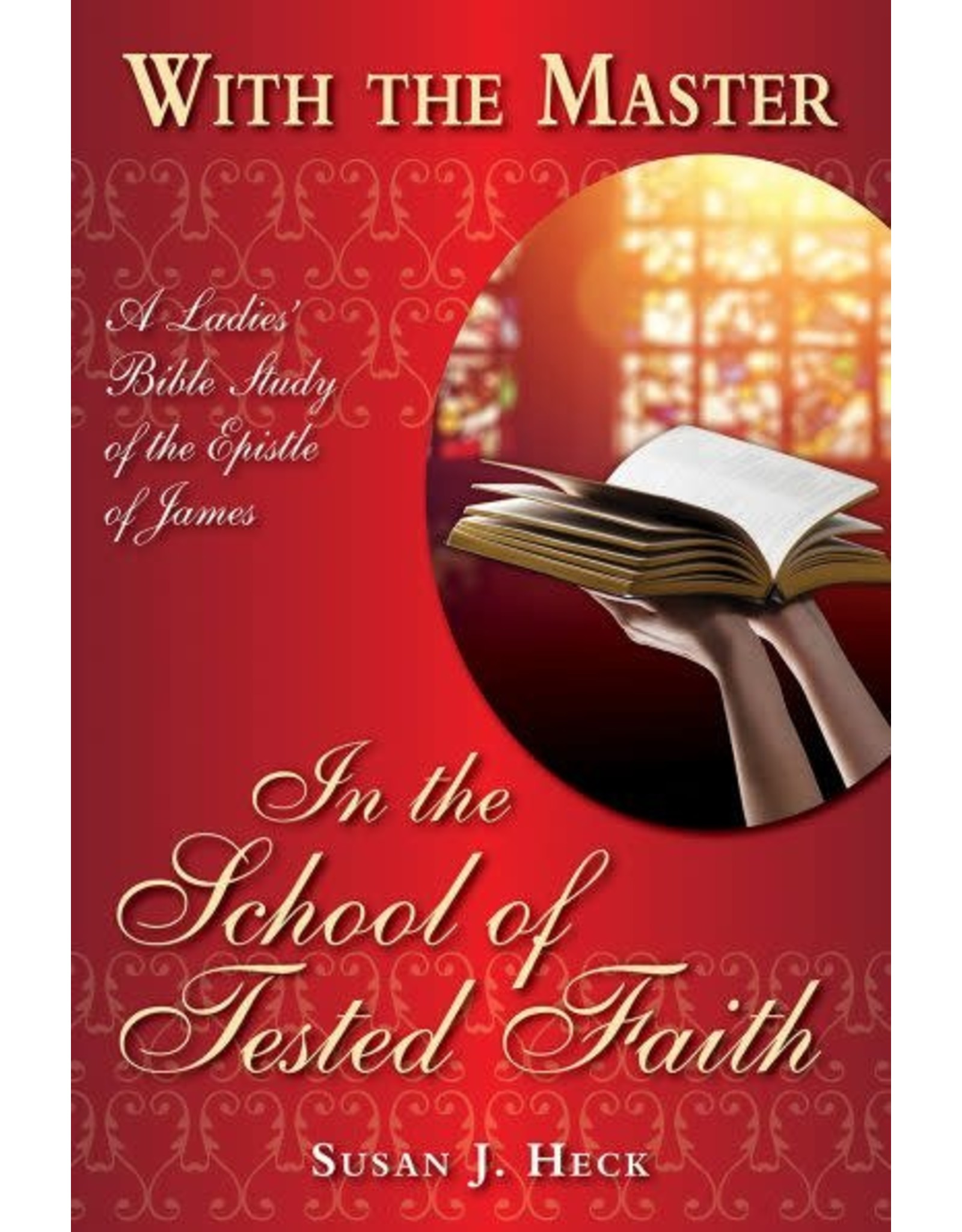 Susan J. Heck With the Master in the School of Tested Faith