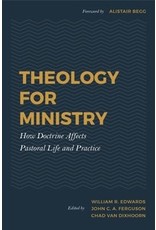 William R Edwards Theology for Ministry How Doctrine Affects Pastoral Life and Practice