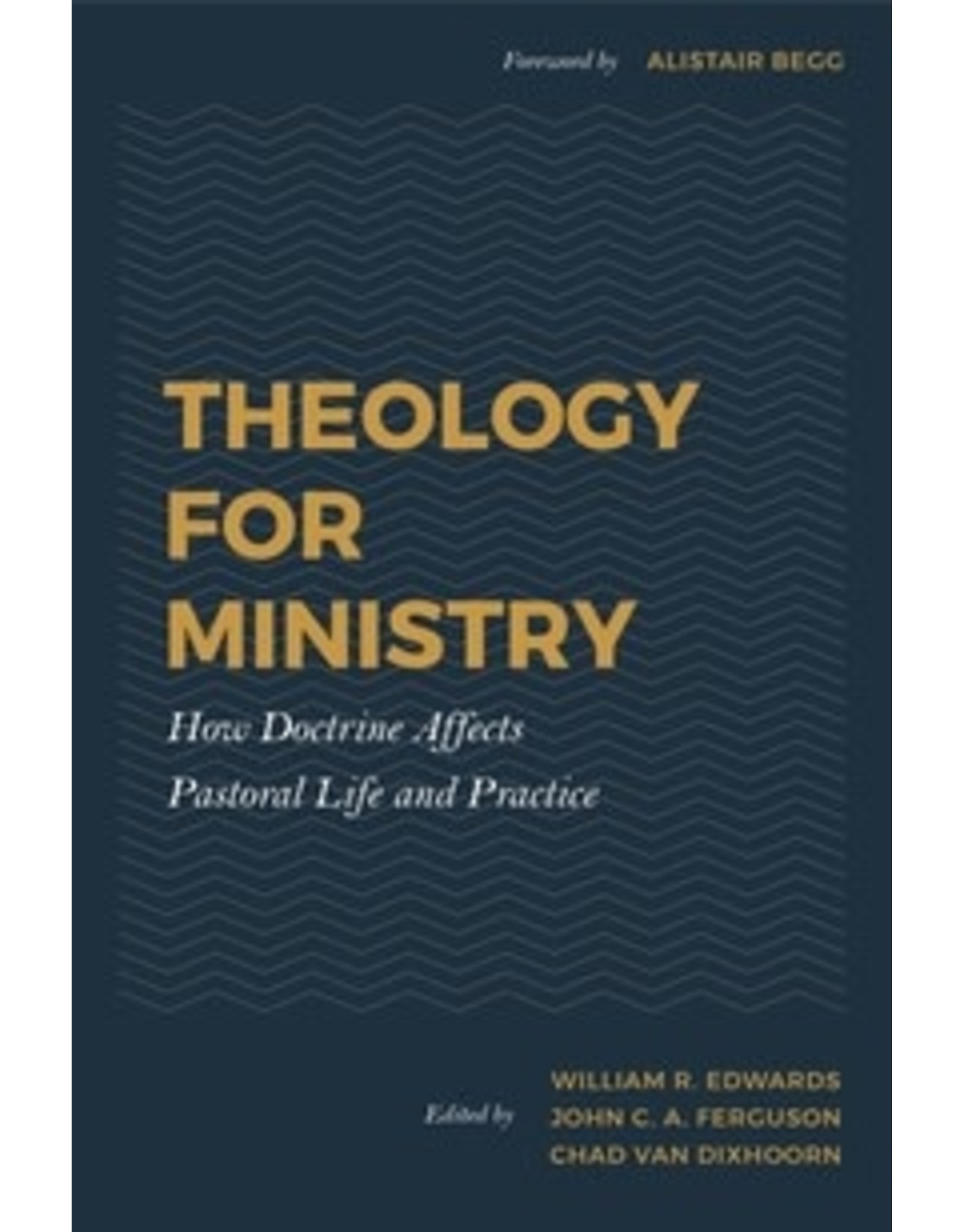 William R Edwards Theology for Ministry How Doctrine Affects Pastoral Life and Practice