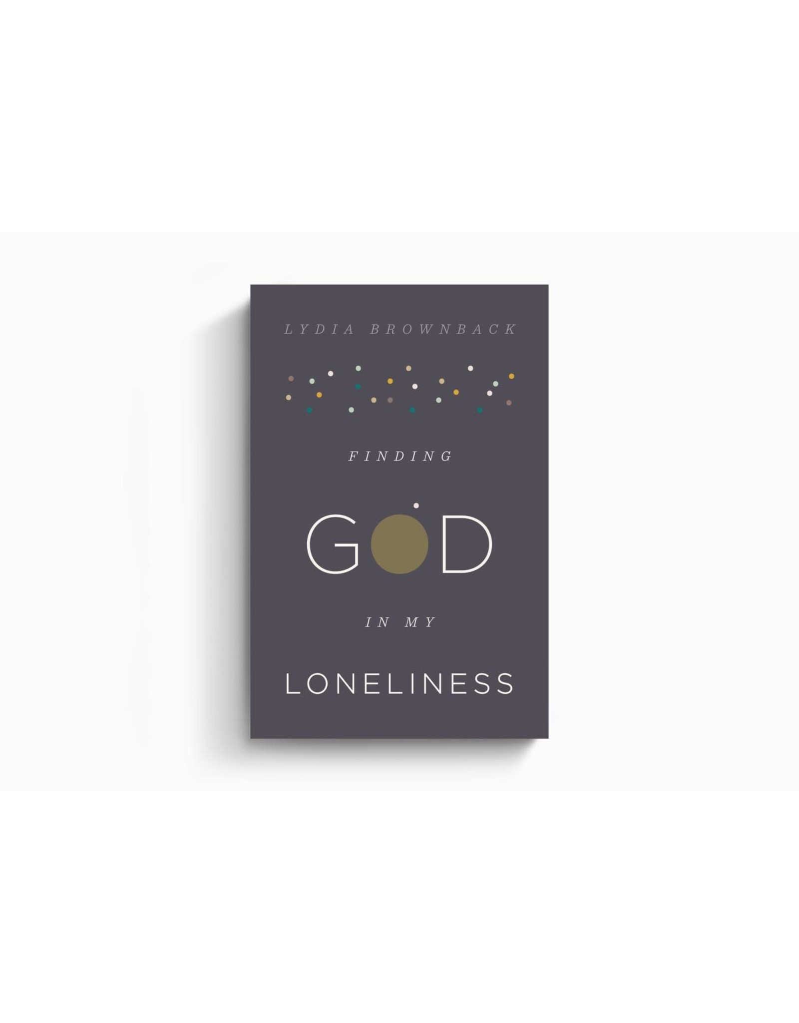 Lydia Brownback Finding God in my Loneliness