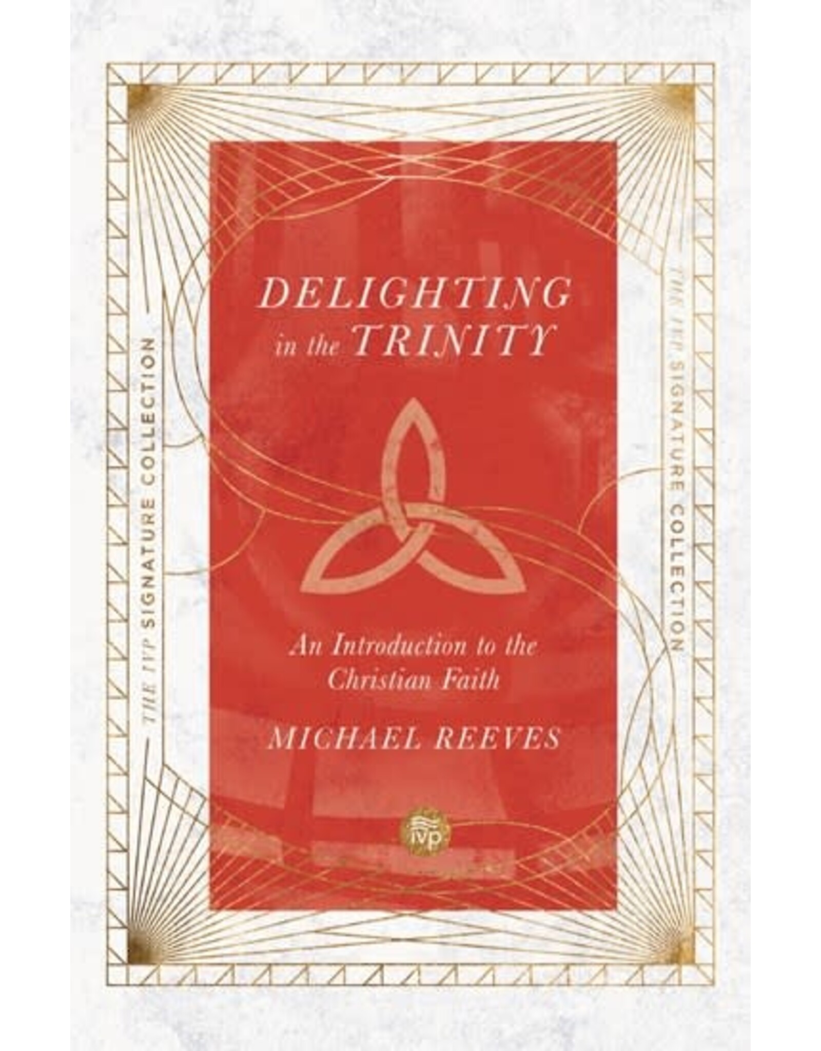 Michael Reeves Delighting in the Trinity An Introduction to the Christian Faith