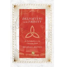 Michael Reeves Delighting in the Trinity An Introduction to the Christian Faith