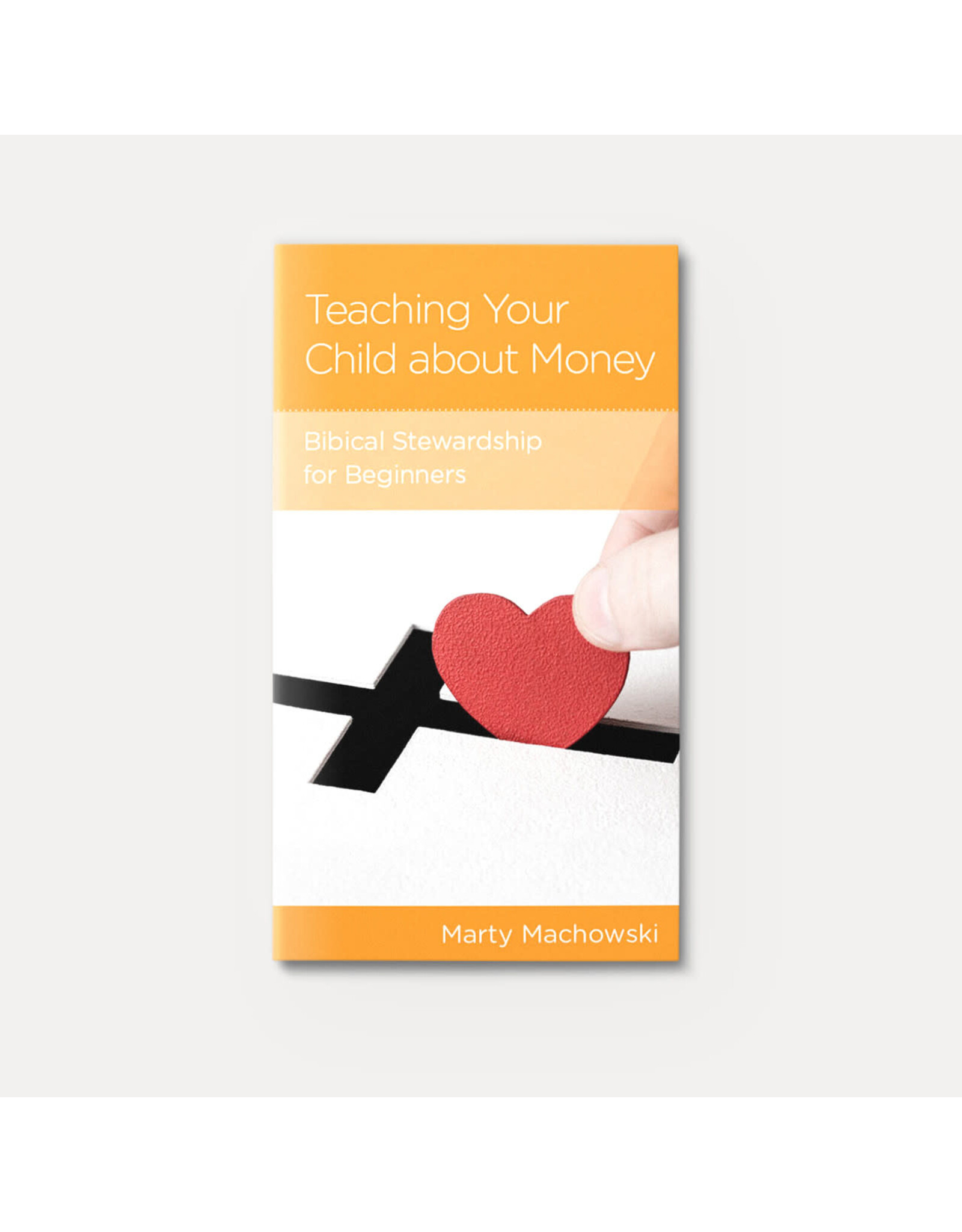 Marty Machowski Teaching Your Child about Money: Biblical Stewardship for Beginners