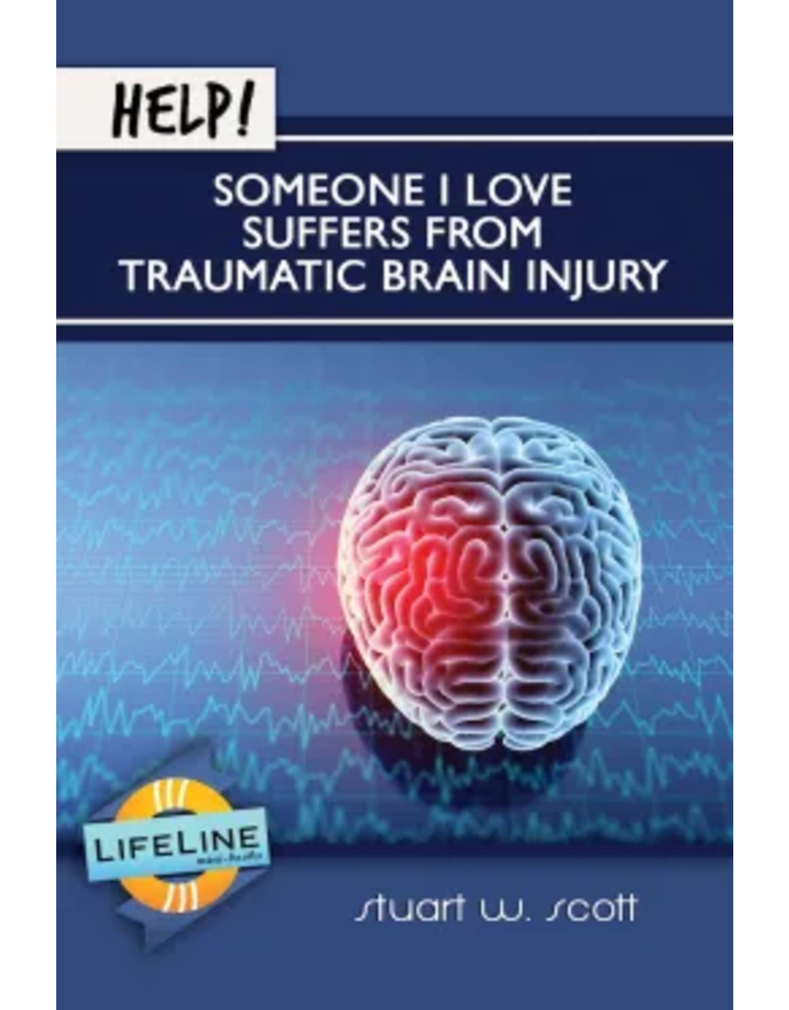 Stuart W Scott Help! Someone I Love Suffers From Traumatic Brain Injury