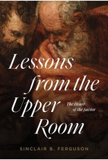 Sinclair B Ferguson Lessons From the Upper Room: The Heart of the Saviour