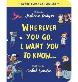 Melissa B Kruger Wherever You Go I Want You to Know Board Book
