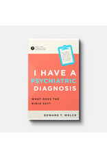 Edward T Welch I Have a Psychiatric Diagnosis: What does the Bible Say