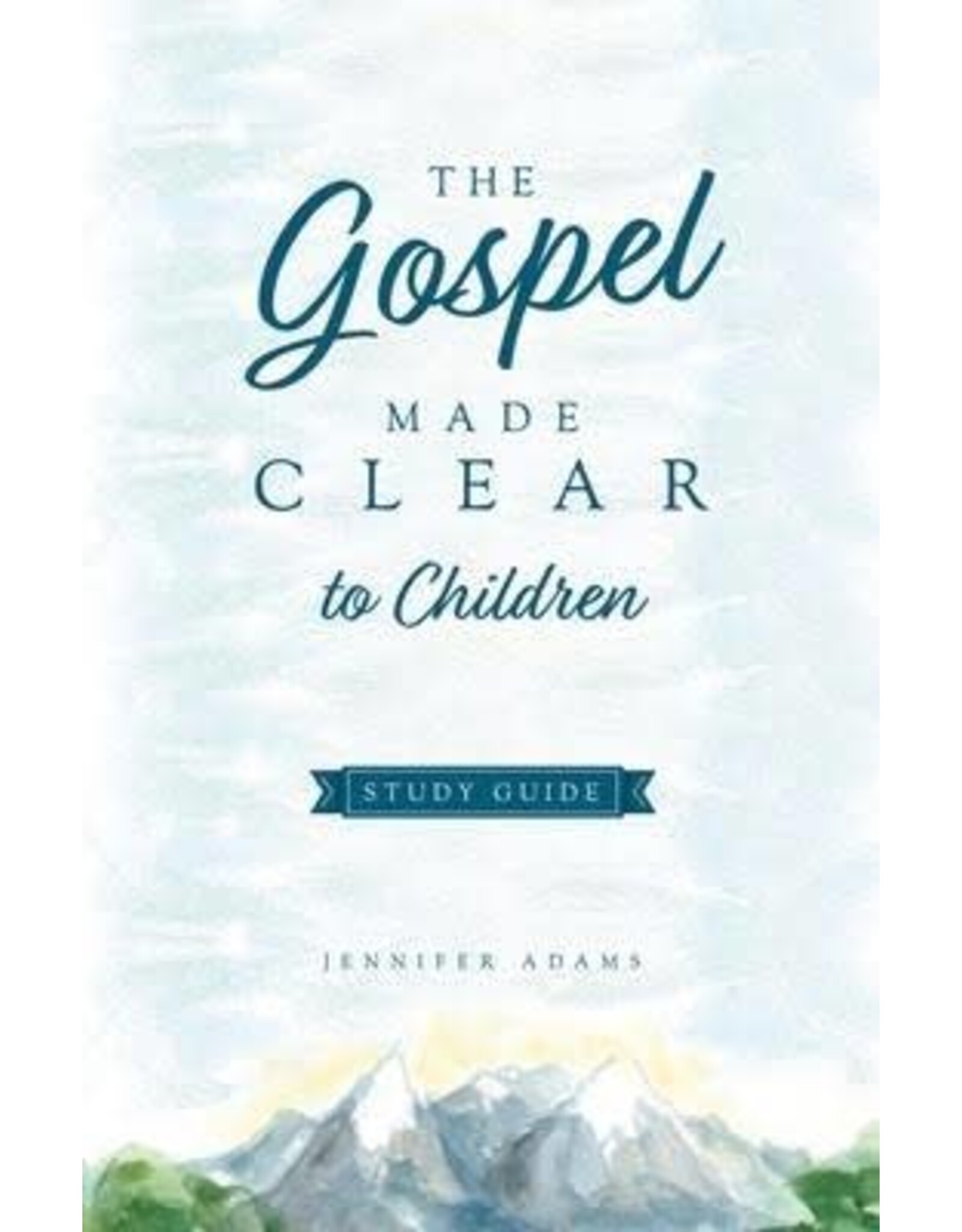 Jennifer Adams The Gospel Made Clear to Children Study Guide