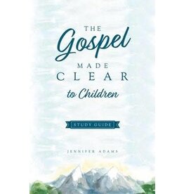 Jennifer Adams The Gospel Made Clear to Children Study Guide