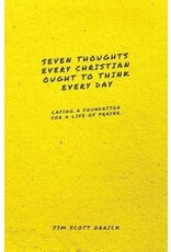 Jim Scott Orrick Seven Thoughts Every Christian Ought to Think Every Day