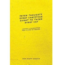 Jim Scott Orrick Seven Thoughts Every Christian Ought to Think Every Day