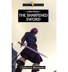 Catherine MacKenzie John Knox - The Sharpened Sword