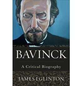 James Eglinton Bavinck A Critical Biography