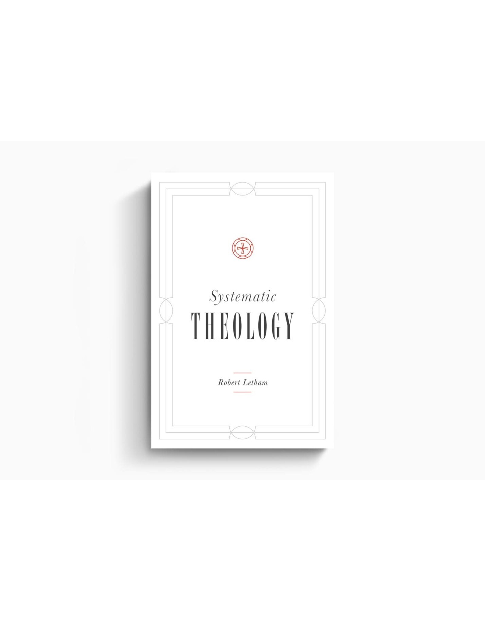 Robert Letham Systematic Theology - Robert Letham