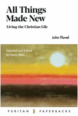 John Flavel All Things Made New (Puritan Paperback)