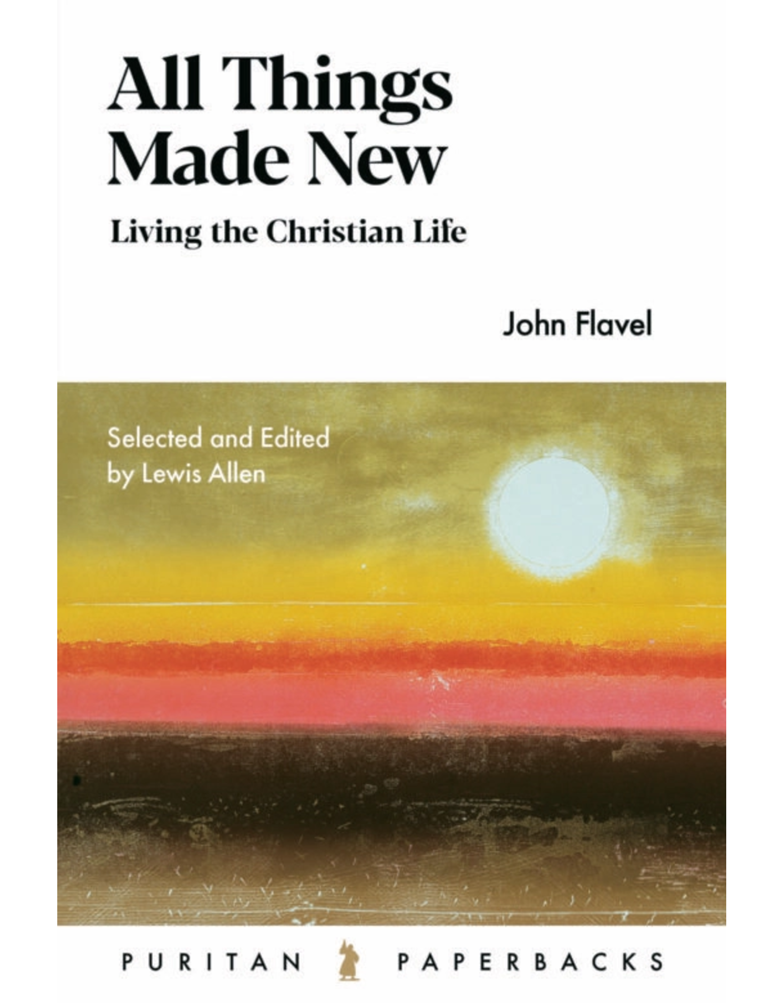 John Flavel All Things Made New (Puritan Paperback)