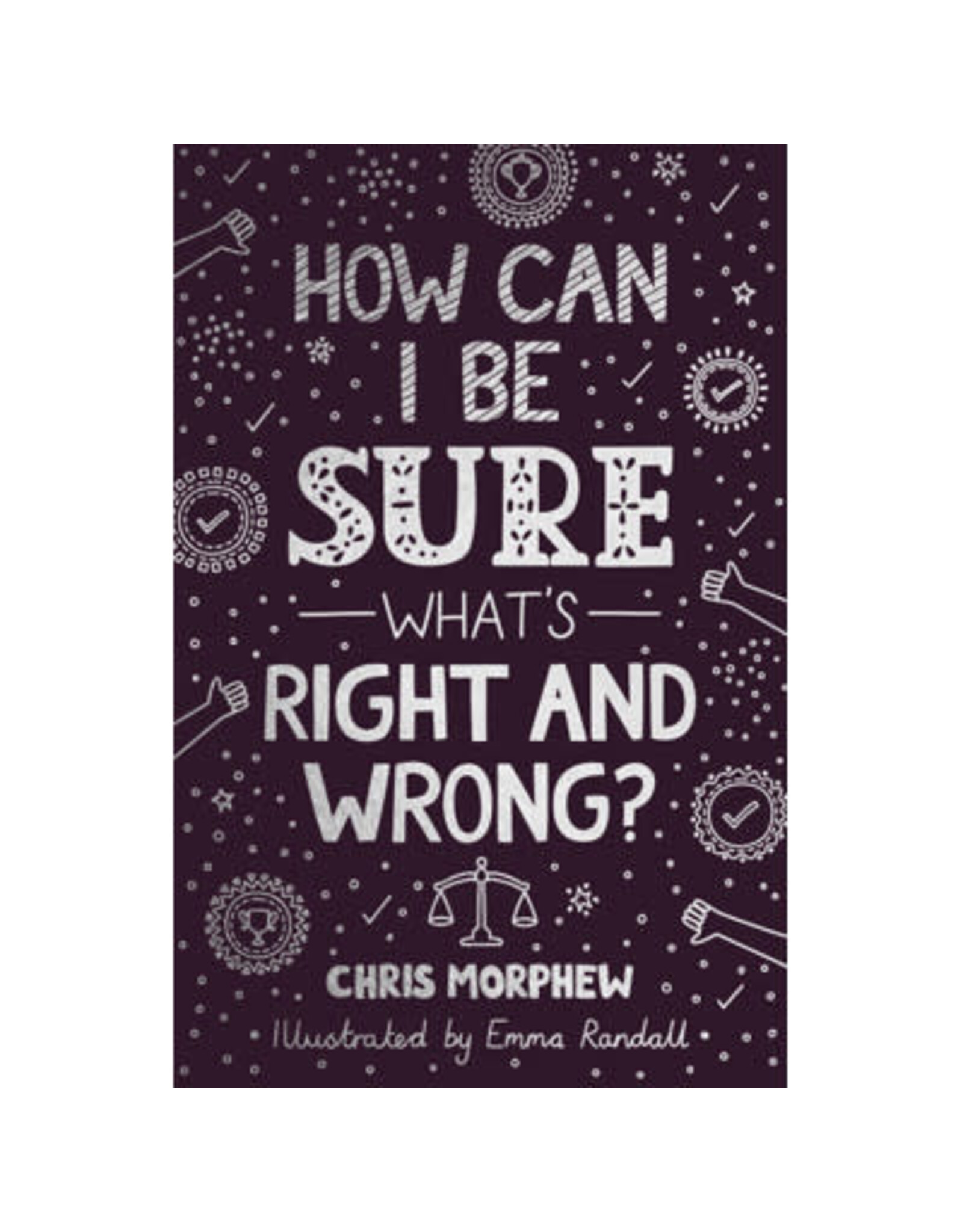 How Can I be Sure What's Right and Wrong