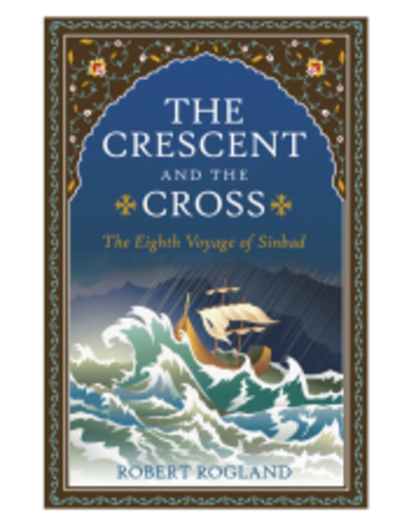 Robert Rogland The Crescent and the Cross