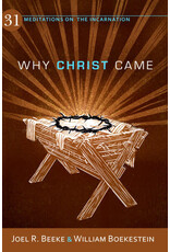 Joel R Beeke and William Boekestein Why Christ Came:  31 Meditations on the Incarnation