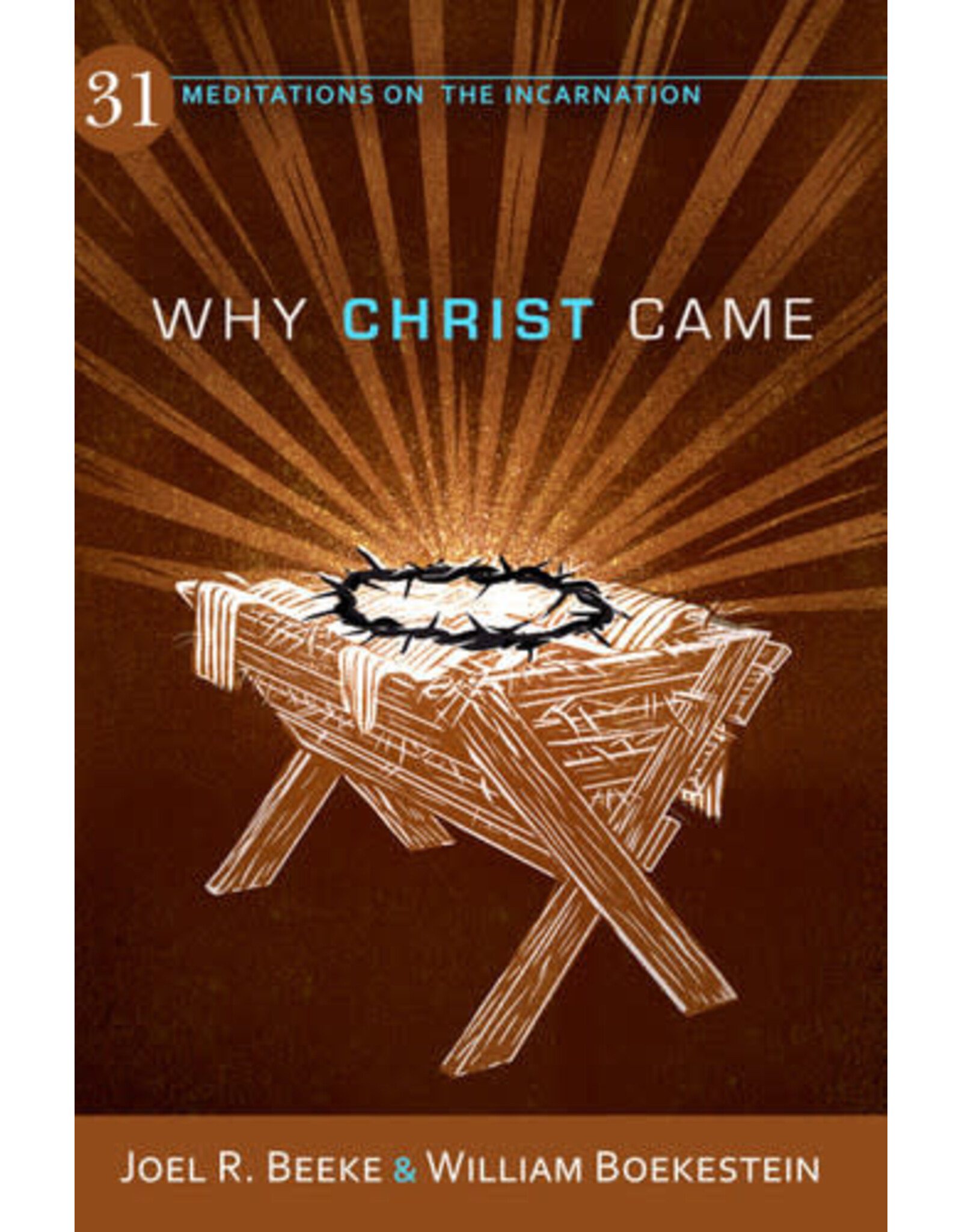 Joel R Beeke and William Boekestein Why Christ Came:  31 Meditations on the Incarnation