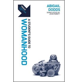 Abigail Dodds A Student's Guide to Womanhood Abigail Dodds A Student's Guide to Womanhood