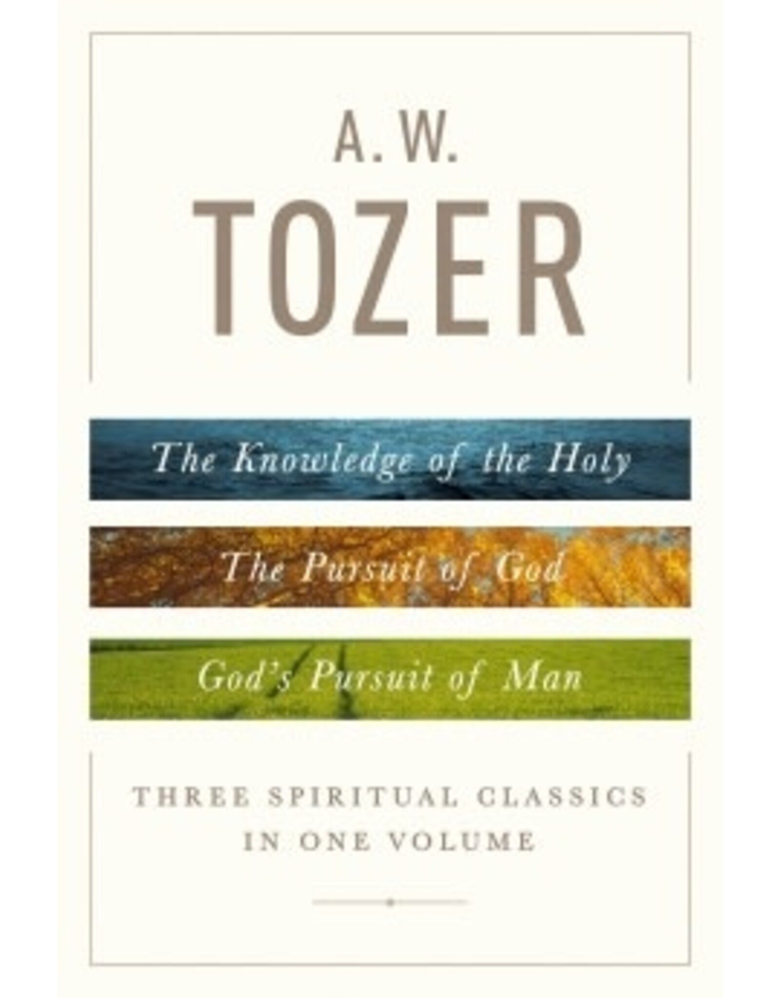 A.W. Tozer A.W. Tozer: Knowledge of Holy, Pursuit of God, God's Pursuit of Man 3 in 1