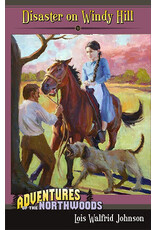 Lois Walfrid Johnson Adventures of the Northwoods Series: Disaster on Windy Hill - Book 10 Lois Walfrid Johnson Adventures of the Northwoods Series: Disaster on Windy Hill - Book 10