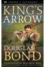 Douglas Bond King's Arrow - Crown and Covenant Trilogy - Book 2
