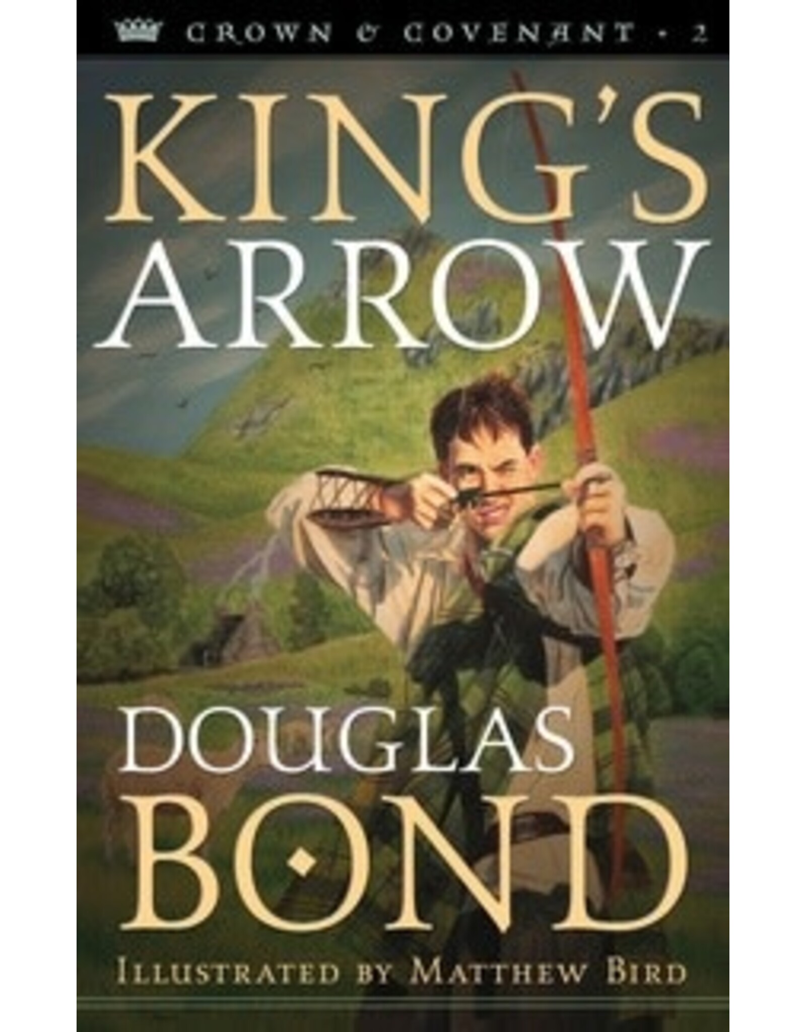Douglas Bond King's Arrow - Crown and Covenant Trilogy - Book 2