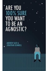 Jonathan Gemmell and Andrew Sach Are You 100% Sure You Want To Be an Agnostic?