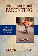 Mark E Shaw Addiction Proof Parenting