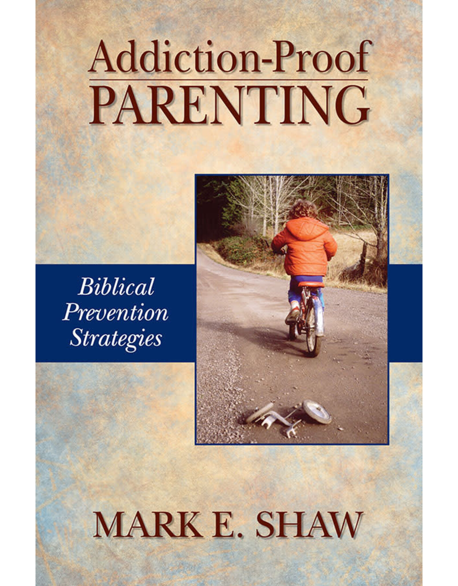 Mark E Shaw Addiction Proof Parenting