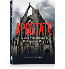 Kevin Swanson Apostate: Men Who Destroyed the Christian West