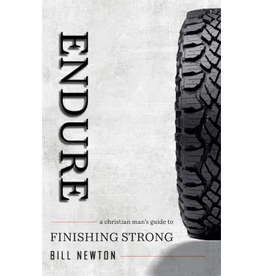 Bill Newton Endure: A Christian Man's Guide to Finishing Strong
