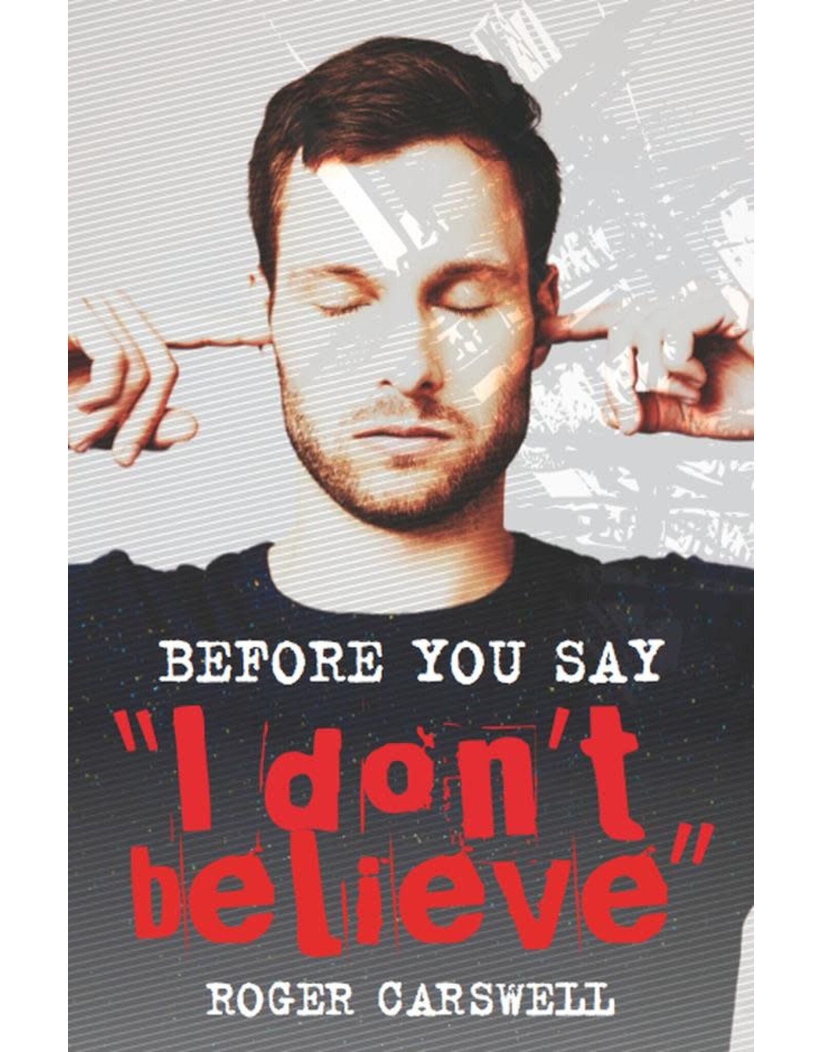 Roger Carswell Before you say "I Don't Believe"