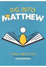 Chris Ranson Dig into Matthew - A Daily Bible Study