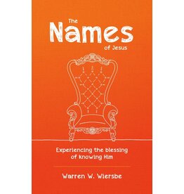 Warren W. Wiersbe The Names of Jesus: Experiencing the blessing of knowing Him