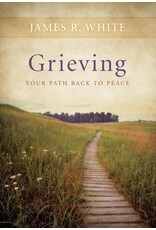 James R White Grieving: Your Path Back To Peace