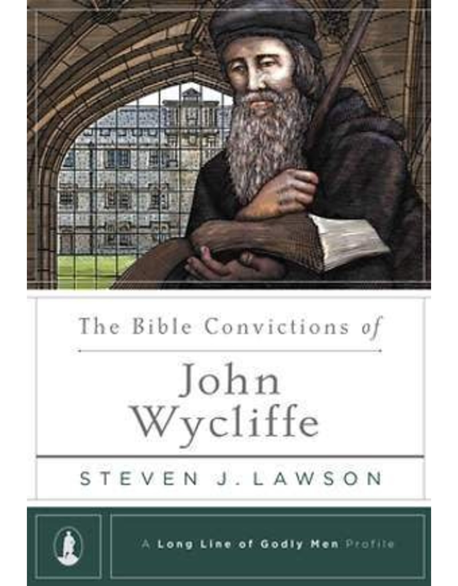 Steven J Lawson The Bible Convictions of John Wycliffe - A Long line of Godly Men