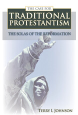 The Case for Traditional Protestantism - Five Solas of the Reformation